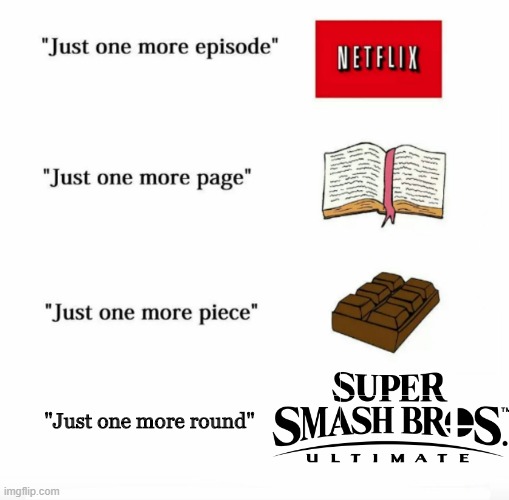 Anyone else be like this | "Just one more round" | image tagged in just one more,super smash bros | made w/ Imgflip meme maker