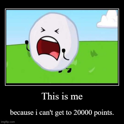Image Title | image tagged in demotivationals,bfdi,snowball no | made w/ Imgflip demotivational maker