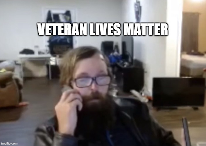 Veteran Lives Matter (VLM) | VETERAN LIVES MATTER | image tagged in us army veteran ronnie mcnutt | made w/ Imgflip meme maker