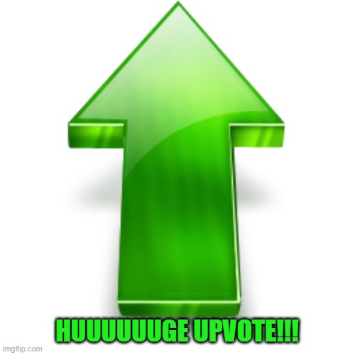 Upvote | HUUUUUUGE UPVOTE!!! | image tagged in upvote | made w/ Imgflip meme maker