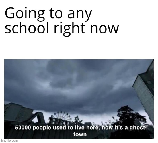 schools now a days in 2020 | image tagged in ghost town | made w/ Imgflip meme maker