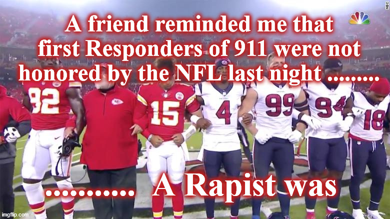 protest | A friend reminded me that first Responders of 911 were not honored by the NFL last night ......... ...........  A Rapist was | image tagged in protest | made w/ Imgflip meme maker