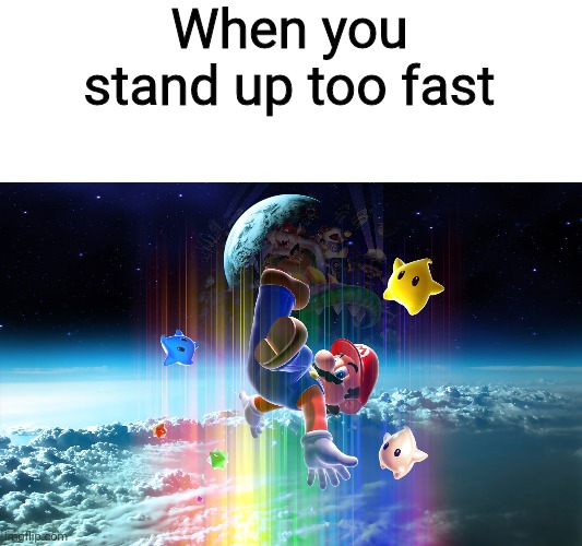 Super Mario Galaxy! | When you stand up too fast | image tagged in super mario | made w/ Imgflip meme maker