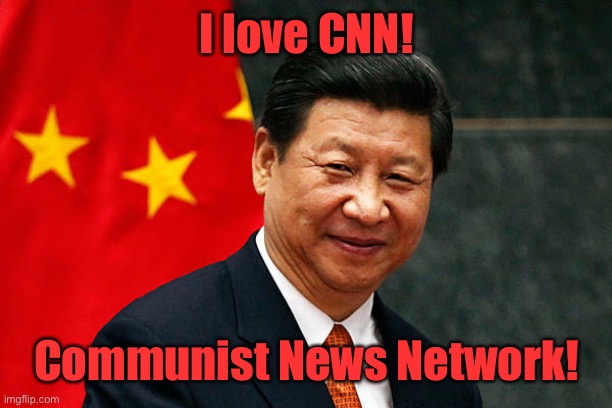 Xi Jinping | I love CNN! Communist News Network! | image tagged in xi jinping | made w/ Imgflip meme maker