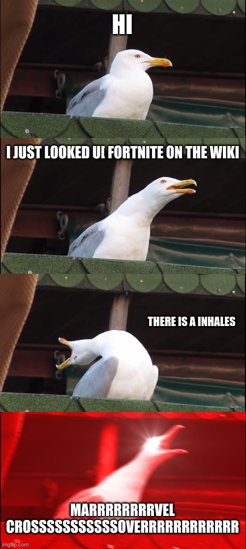 Inhaling Seagull | HI; I JUST LOOKED U[ FORTNITE ON THE WIKI; THERE IS A INHALES; MARRRRRRRRVEL CROSSSSSSSSSSSOVERRRRRRRRRRRR | image tagged in memes,inhaling seagull | made w/ Imgflip meme maker