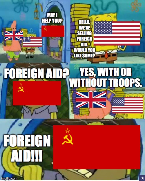 Chocolate War | HELLO, WE'RE SELLING FOREIGN AID. WOULD YOU LIKE SOME? MAY I HELP YOU? FOREIGN AID? YES, WITH OR WITHOUT TROOPS. FOREIGN AID!!! | image tagged in memes,chocolate spongebob | made w/ Imgflip meme maker