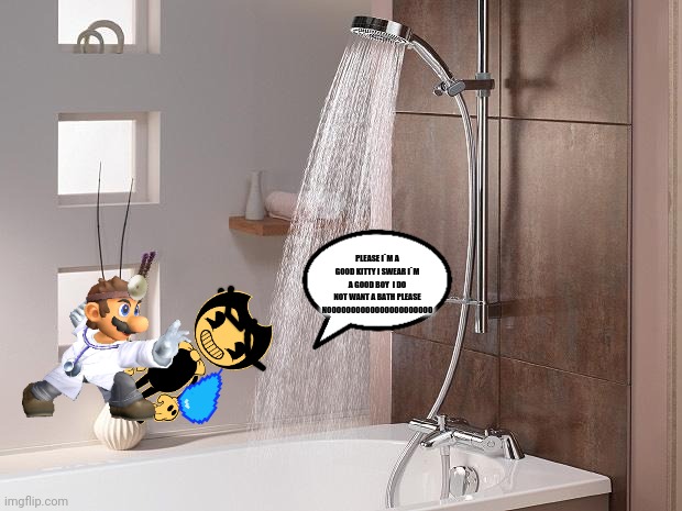 cat satan needs a bath | PLEASE I`M A GOOD KITTY I SWEAR I`M A GOOD BOY  I DO NOT WANT A BATH PLEASE NOOOOOOOOOOOOOOOOOOOOOO | image tagged in bendy,mario,batim,memes,bath | made w/ Imgflip meme maker