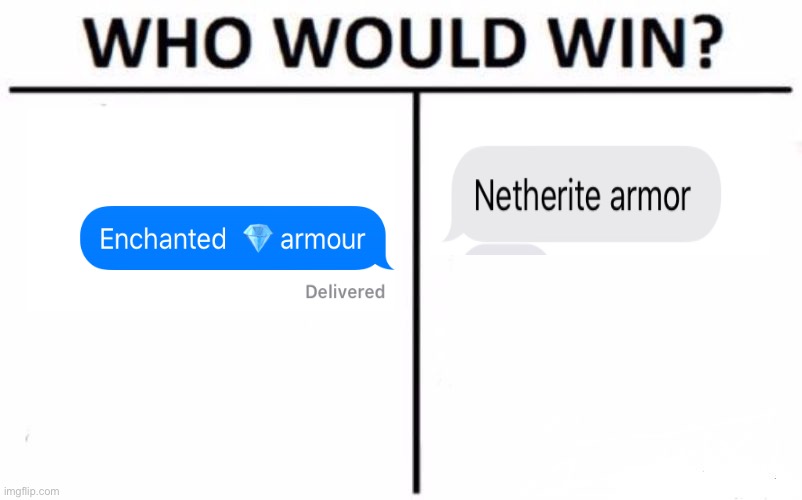 enchanted diamond armour or netherite armour | image tagged in memes,who would win,minecraft | made w/ Imgflip meme maker