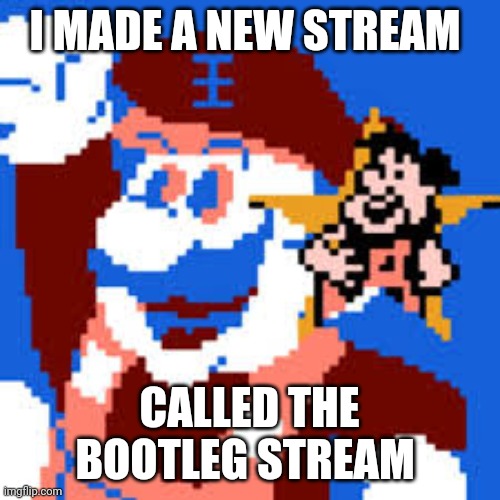 Plz join | I MADE A NEW STREAM; CALLED THE BOOTLEG STREAM | image tagged in grand dad,memes | made w/ Imgflip meme maker