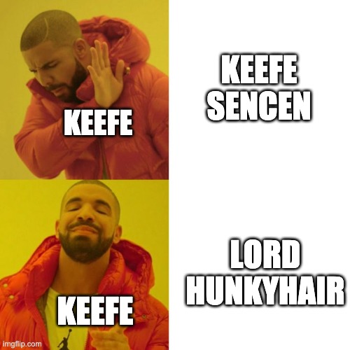 Drake Blank | KEEFE SENCEN; KEEFE; LORD HUNKYHAIR; KEEFE | image tagged in drake blank | made w/ Imgflip meme maker