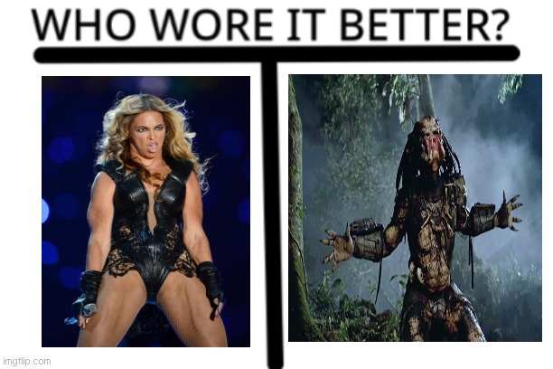 HINT: It's in the comments | image tagged in who wore it better | made w/ Imgflip meme maker