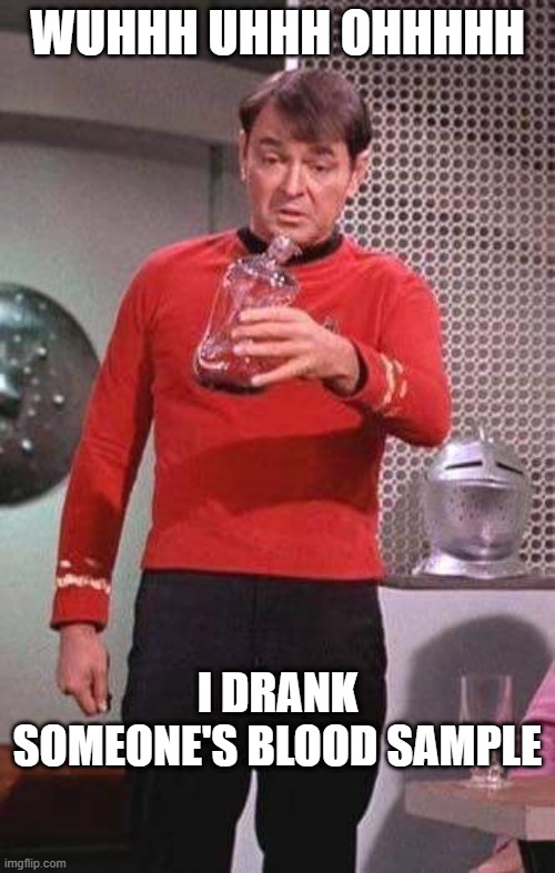 Count Scotty | WUHHH UHHH OHHHHH; I DRANK SOMEONE'S BLOOD SAMPLE | image tagged in scotty star trek | made w/ Imgflip meme maker