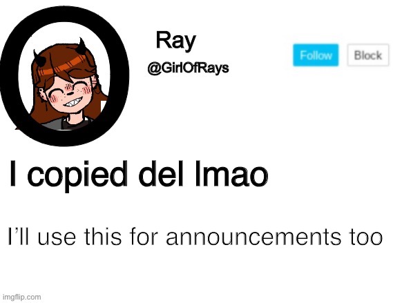GirlOfRays announcement | I copied del lmao; I’ll use this for announcements too | image tagged in girlofrays announcement | made w/ Imgflip meme maker