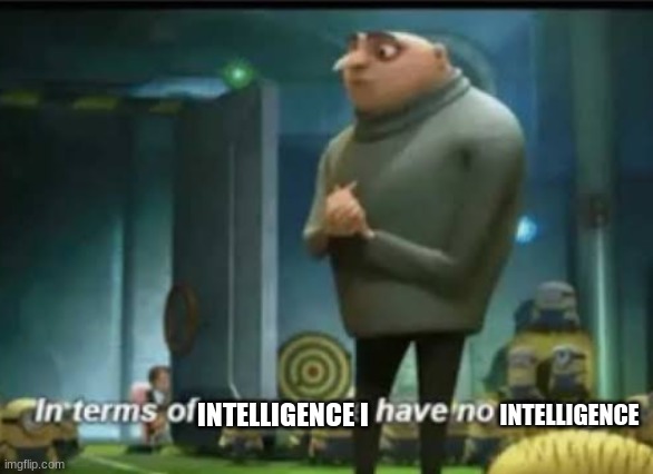 school testing: SMORT imgflip: NOT SMORT |  INTELLIGENCE I; INTELLIGENCE | image tagged in in terms of money | made w/ Imgflip meme maker