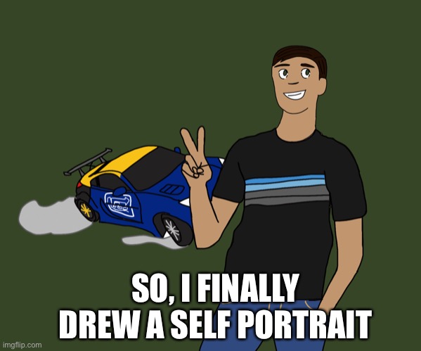 SO, I FINALLY DREW A SELF PORTRAIT | made w/ Imgflip meme maker