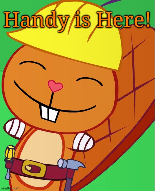 Happy Handy (HTF) | Handy is Here! | image tagged in happy handy htf,happy tree friends,cute | made w/ Imgflip meme maker