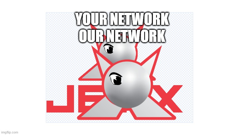 yes | OUR NETWORK; YOUR NETWORK | image tagged in dank memes | made w/ Imgflip meme maker