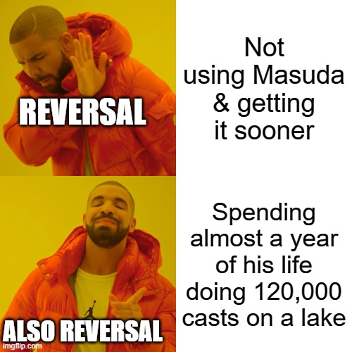 No Masuda Allowed! | Not using Masuda & getting it sooner; REVERSAL; Spending almost a year of his life doing 120,000 casts on a lake; ALSO REVERSAL | image tagged in memes,drake hotline bling,pokemon | made w/ Imgflip meme maker