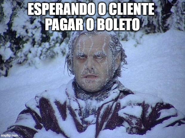 MKT | ESPERANDO O CLIENTE 
PAGAR O BOLETO | image tagged in memes,jack nicholson the shining snow | made w/ Imgflip meme maker