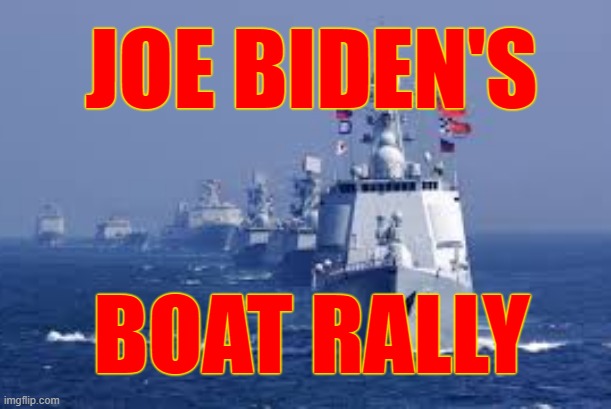 joe's boat rally | JOE BIDEN'S; BOAT RALLY | image tagged in joe biden,china,boat rally,trump rally,democrats | made w/ Imgflip meme maker