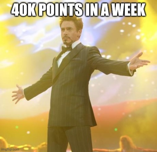 New icon achieved | 40K POINTS IN A WEEK | image tagged in robert downey jr iron man | made w/ Imgflip meme maker