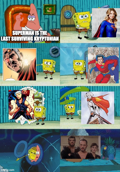 Why do they even call him the last son of krypton? | SUPERMAN IS THE LAST SURVIVING KRYPTONIAN | image tagged in spongebob diapers meme,superman,dc comics | made w/ Imgflip meme maker