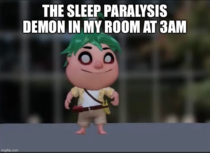 Hmm | THE SLEEP PARALYSIS DEMON IN MY ROOM AT 3AM | image tagged in cursed theo,smg4 | made w/ Imgflip meme maker