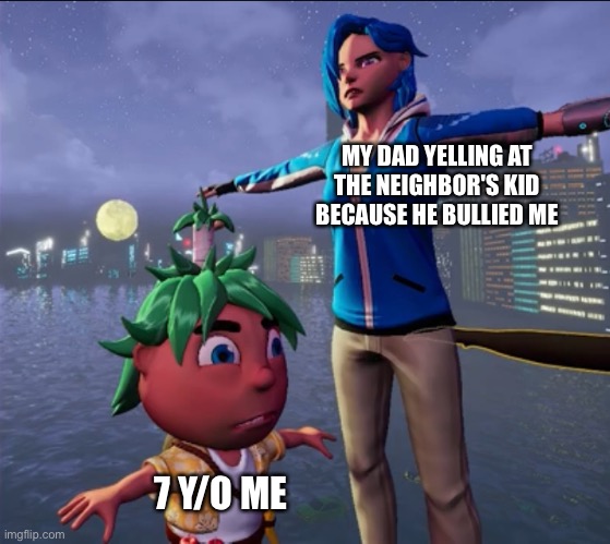 New Template!! | MY DAD YELLING AT THE NEIGHBOR'S KID BECAUSE HE BULLIED ME; 7 Y/O ME | image tagged in tposing tari and theo | made w/ Imgflip meme maker
