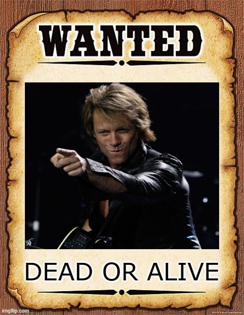 DEAD OR ALIVE | image tagged in music,rock and roll,funny,memes | made w/ Imgflip meme maker