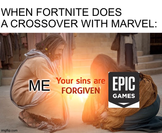 I forgive you | WHEN FORTNITE DOES A CROSSOVER WITH MARVEL:; ME | image tagged in blank white template,you sins are forgiven | made w/ Imgflip meme maker