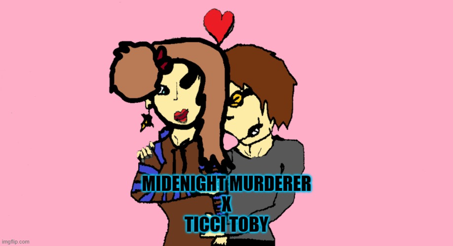 Midnight murderer x Ticci toby | MIDENIGHT MURDERER
X
TICCI TOBY | image tagged in creepypasta | made w/ Imgflip meme maker