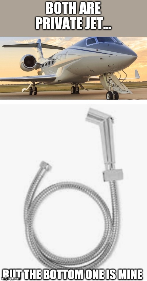 Lol memes | BOTH ARE PRIVATE JET... BUT THE BOTTOM ONE IS MINE | image tagged in private jet,lol so funny,funny memes,lmao,dank memes | made w/ Imgflip meme maker