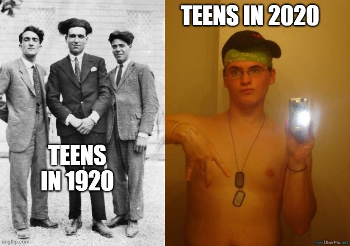 TEENS IN 2020; TEENS IN 1920 | made w/ Imgflip meme maker