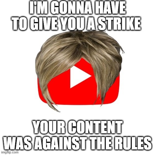 YOUR CONTENT WAS AGAINST THE RULES | made w/ Imgflip meme maker