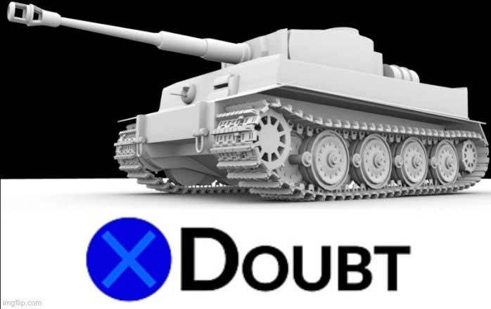 X doubt tiger tank Blank Meme Template