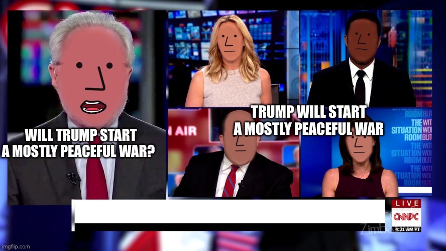 NPC Mostly Peaceful War | WILL TRUMP START A MOSTLY PEACEFUL WAR? TRUMP WILL START A MOSTLY PEACEFUL WAR | image tagged in donald trump,war,peaceful,npc,npc meme | made w/ Imgflip meme maker
