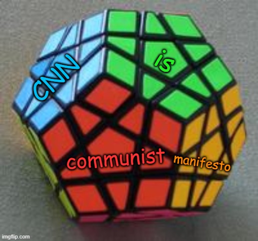 Megaminx | CNN is communist manifesto | image tagged in megaminx | made w/ Imgflip meme maker