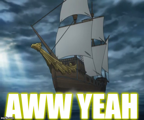 bon voyage | that ship, Has Sailed ! | AWW YEAH | image tagged in memes,yeah,cool,awesome,ships,pirates | made w/ Imgflip meme maker
