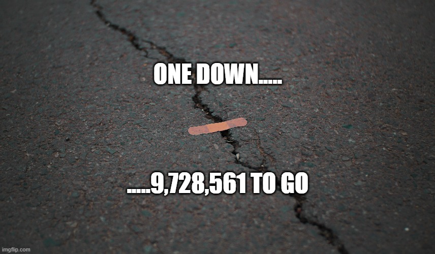 Your government in action... | ONE DOWN..... .....9,728,561 TO GO | image tagged in us government | made w/ Imgflip meme maker