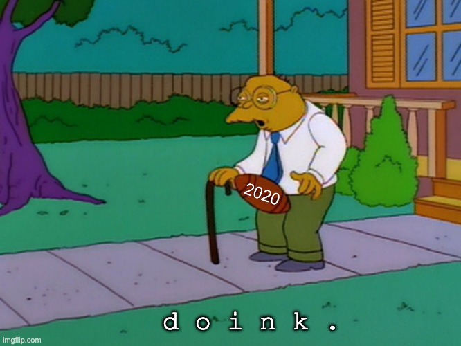 Doink. | d o i n k . | image tagged in coronavirus,2020,funny memes,funny,the simpsons | made w/ Imgflip meme maker
