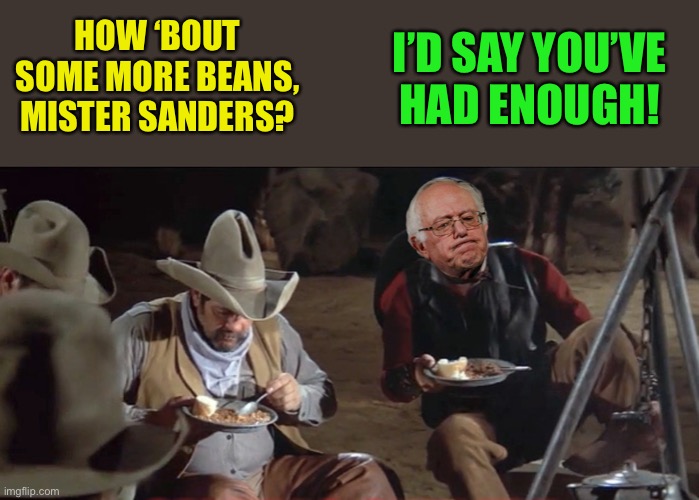 HOW ‘BOUT SOME MORE BEANS, MISTER SANDERS? I’D SAY YOU’VE HAD ENOUGH! | made w/ Imgflip meme maker