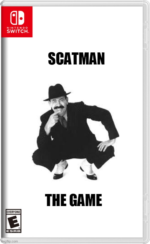 scatman the game | SCATMAN; THE GAME | image tagged in nintendo switch,memes,funny,scatman | made w/ Imgflip meme maker