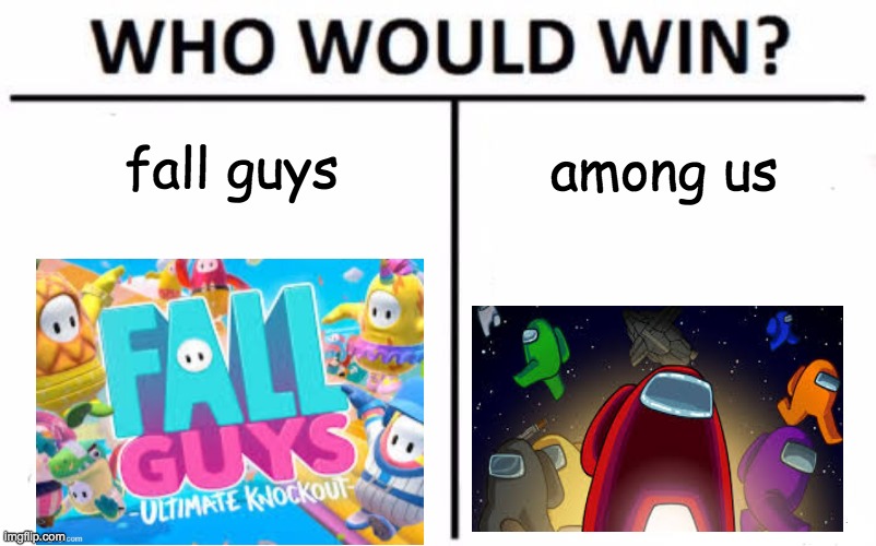 among us vs fall guys | fall guys; among us | image tagged in memes,who would win | made w/ Imgflip meme maker