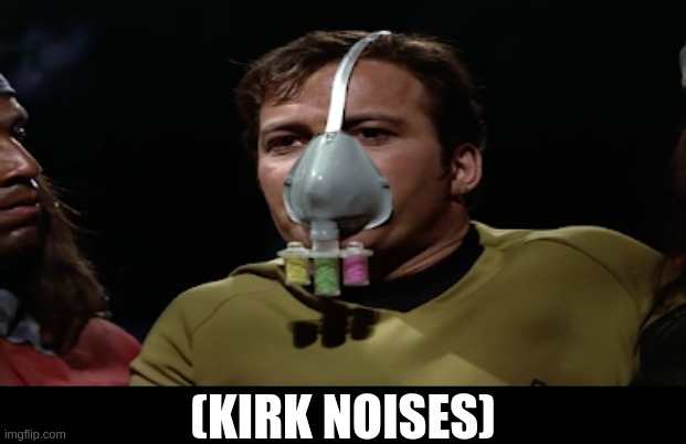 Kirk in a Corona Mask | (KIRK NOISES) | image tagged in kirk noises,james kirk,star trek,kirk,captain kirk,coronavirus | made w/ Imgflip meme maker