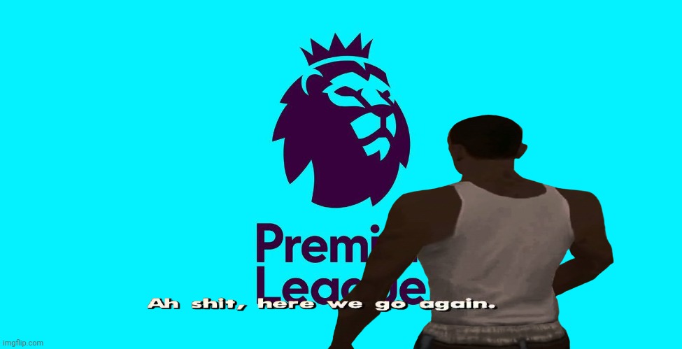 PREMIER LEAGUE IS BACK BABY!!! | image tagged in memes,football,soccer,premier league | made w/ Imgflip meme maker