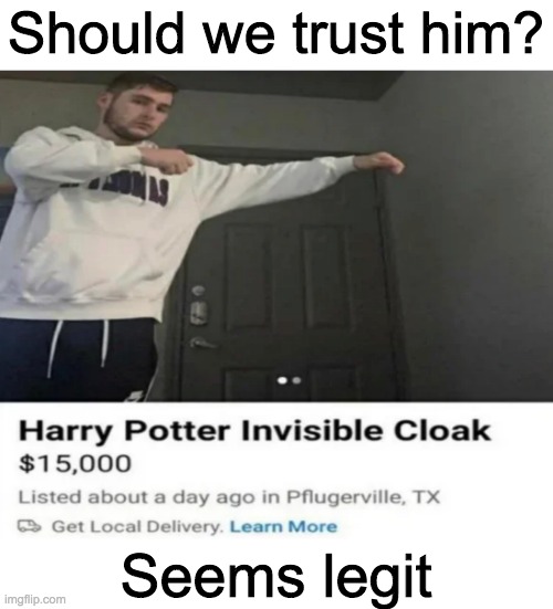 $15,000 Invisibility Cloak at Pflugerville | Should we trust him? Seems legit | image tagged in selling,invisibility cloak | made w/ Imgflip meme maker