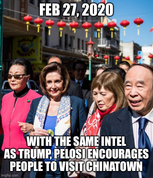 FEB 27, 2020 WITH THE SAME INTEL AS TRUMP, PELOSI ENCOURAGES PEOPLE TO VISIT CHINATOWN | made w/ Imgflip meme maker