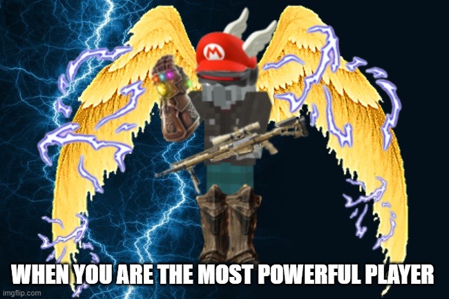 WHEN YOU ARE THE MOST POWERFUL PLAYER | made w/ Imgflip meme maker