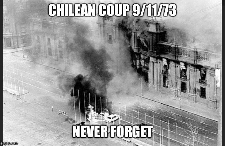 Never forget the original 9/11 and the second 9/11. |  CHILEAN COUP 9/11/73; NEVER FORGET | image tagged in 9/11,chile,coup,viveallende,nixon,democracy | made w/ Imgflip meme maker