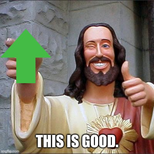 Buddy Christ Meme | THIS IS GOOD. | image tagged in memes,buddy christ | made w/ Imgflip meme maker